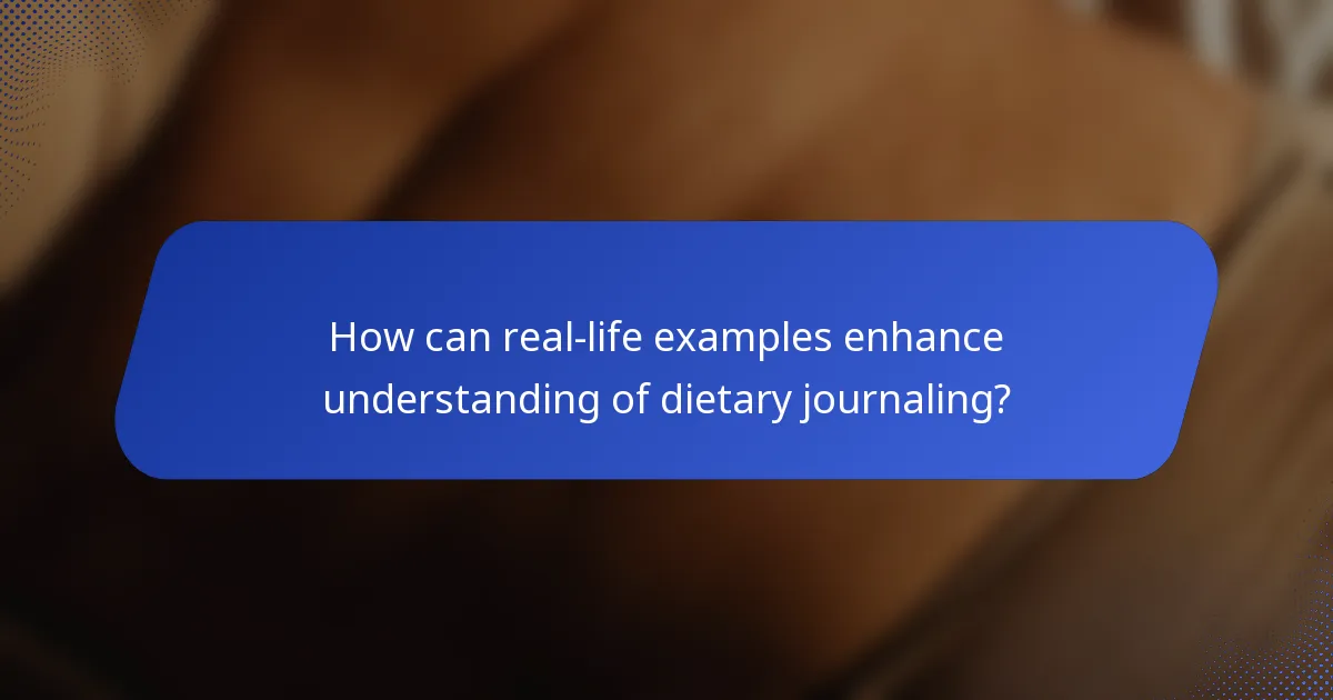 How can real-life examples enhance understanding of dietary journaling?