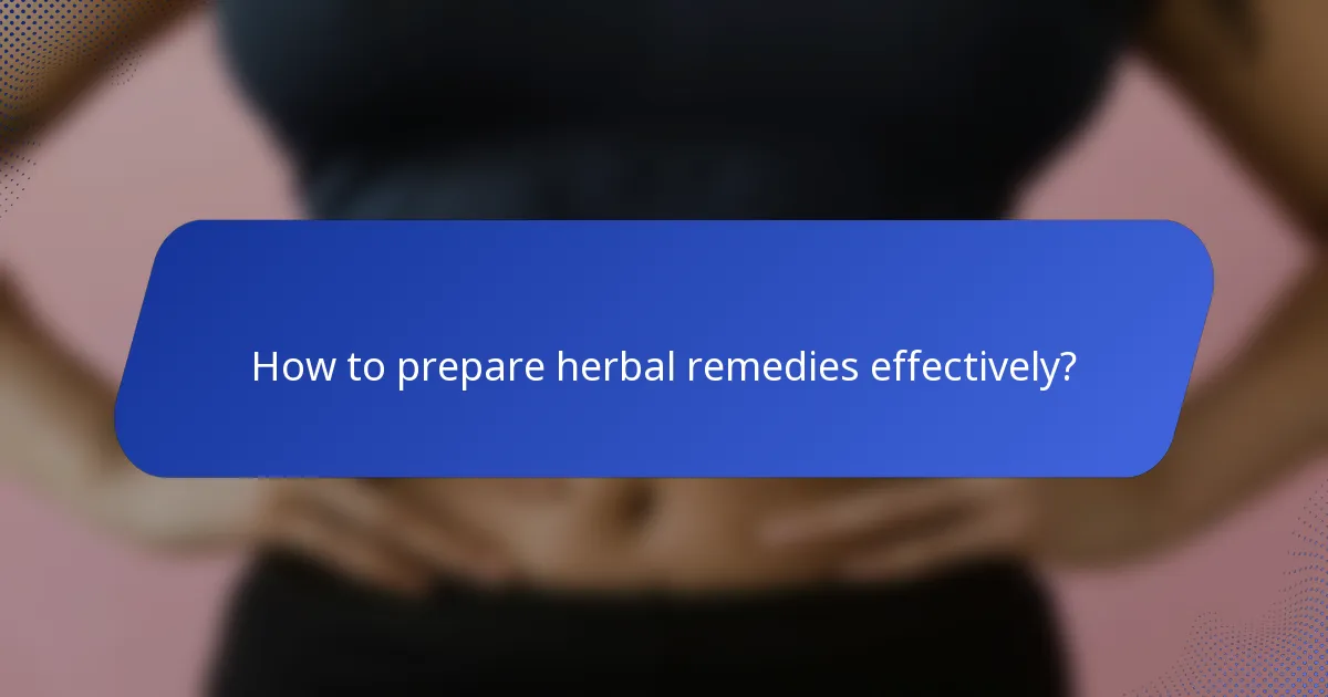 How to prepare herbal remedies effectively?