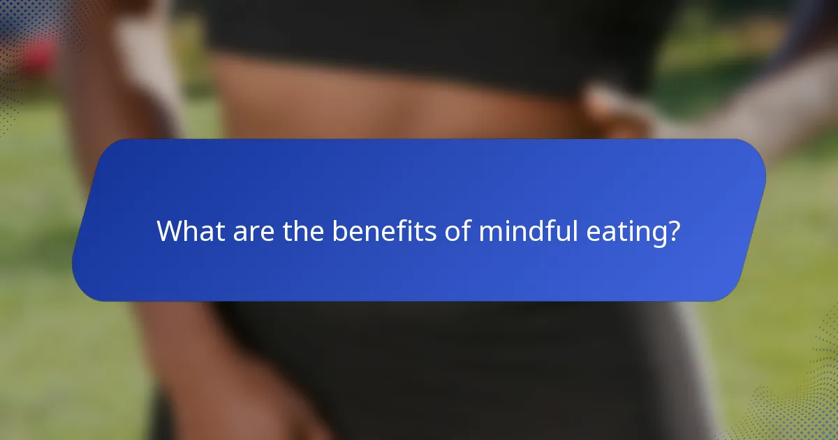 What are the benefits of mindful eating?