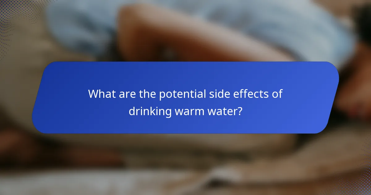 What are the potential side effects of drinking warm water?