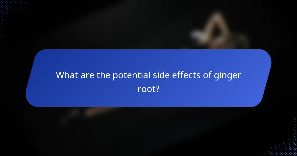 What are the potential side effects of ginger root?