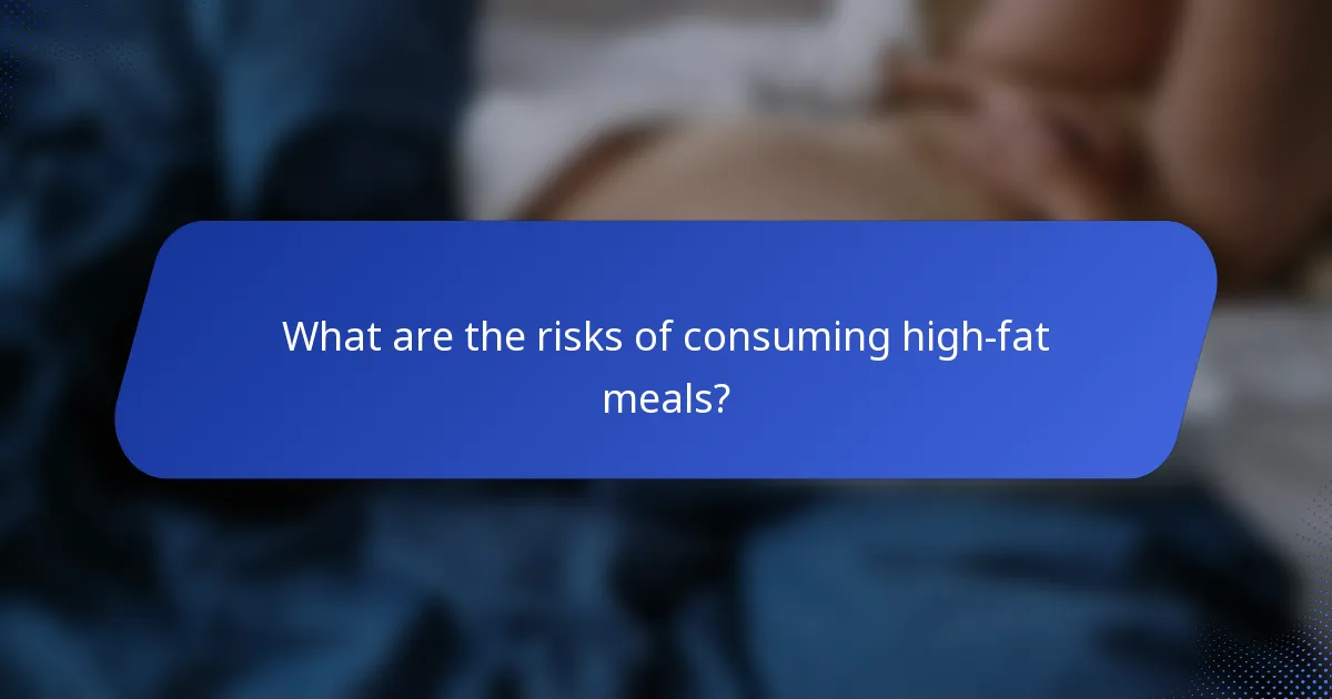 What are the risks of consuming high-fat meals?