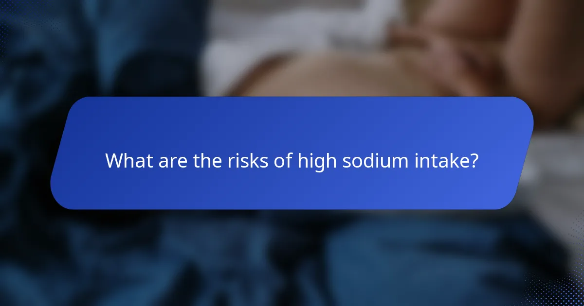 What are the risks of high sodium intake?