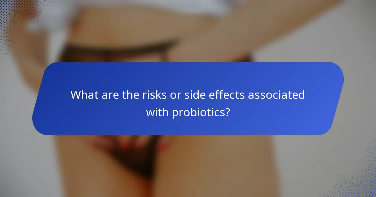 What are the risks or side effects associated with probiotics?