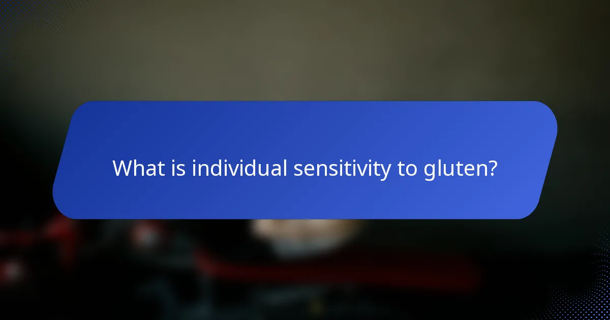 What is individual sensitivity to gluten?