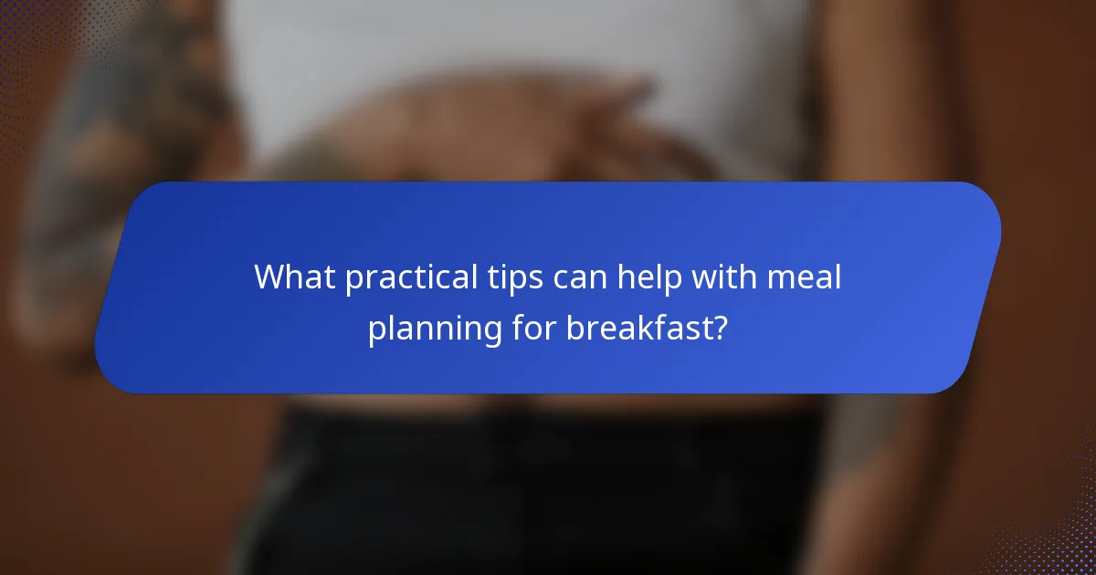 What practical tips can help with meal planning for breakfast?